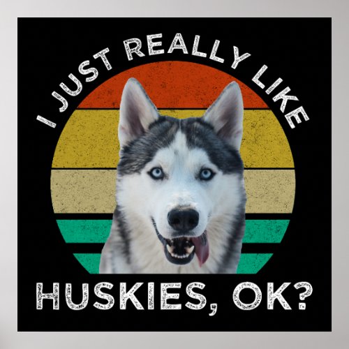 I Just Really Like Huskies OK Poster