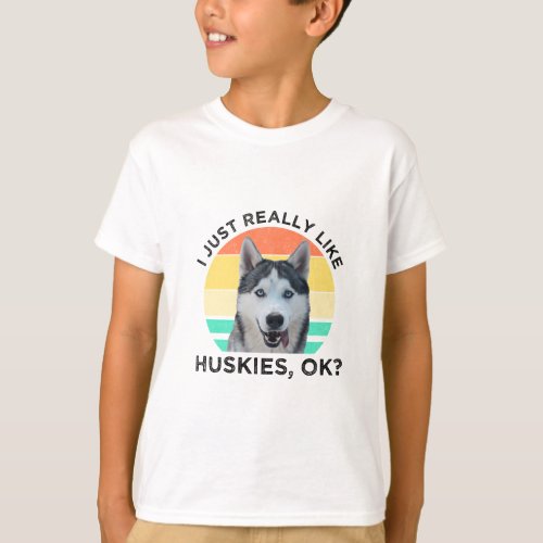 I Just Really Like Huskies OK  T_Shirt