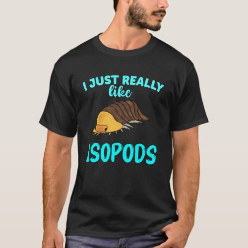 I Just Really Like Isopods Pill Bug Lover Funny Ru T_Shirt