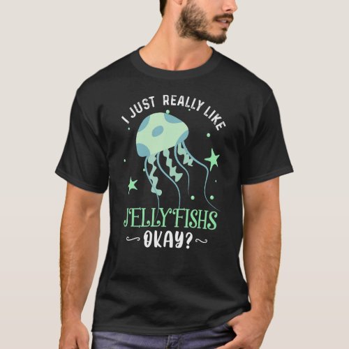 I Just Really Like Jellyfishs Ok Funny Jellyfish L T_Shirt