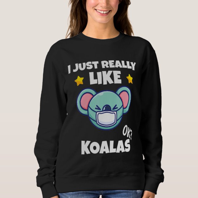 I Just Really Like Koalas Koala Wearing A Face Mas Sweatshirt (Front)