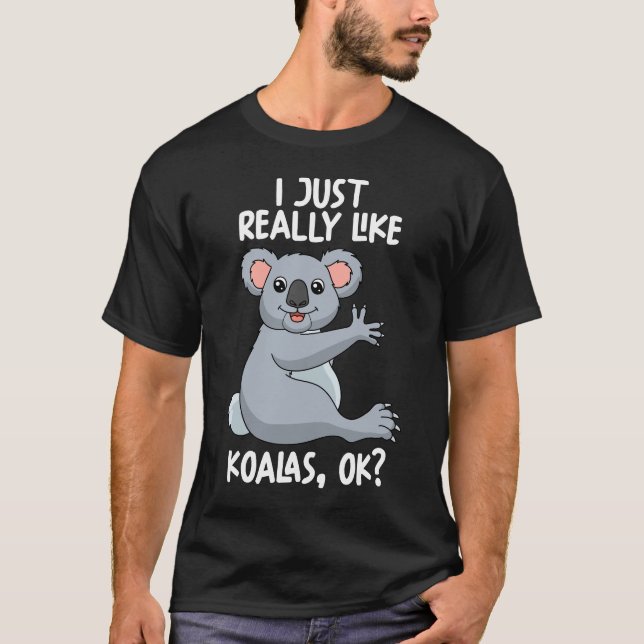 I Just Really Like Koalas Ok T-Shirt (Front)