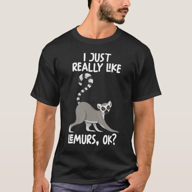 I Just Really Like Lemurs Ok T-Shirt (Front)