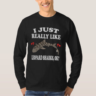I Just Really Like Leopard Sharks Ok T-Shirt