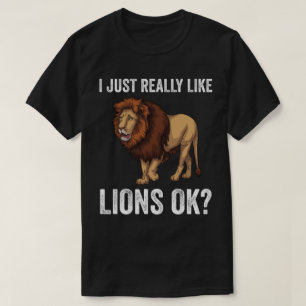 I Just Really Like Lions Ok? T-Shirt