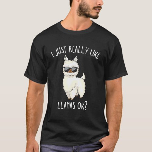 I Just Really Like Llamas Ok Funny Llama Alpaca T_Shirt