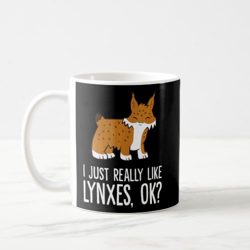 I Just Really Like Lynxes Ok Wild Cat Lynx  Coffee Mug