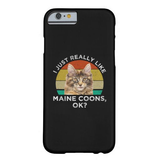 I Just Really Like Maine Coons, Ok? Barely There iPhone 6 Case