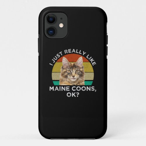 I Just Really Like Maine Coons Ok iPhone 11 Case