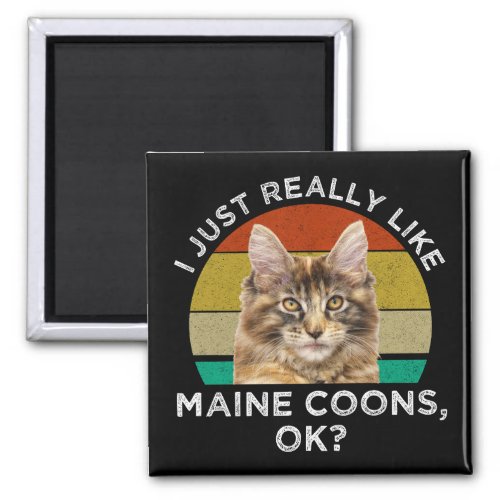 I Just Really Like Maine Coons Ok Magnet