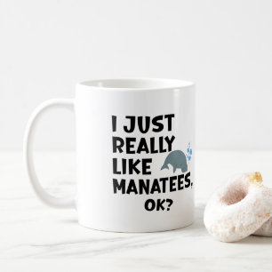 I Just Really Like Manatees, Ok? Coffee Mug