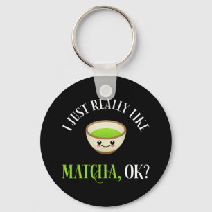I Just Really Like Matcha, OK? Funny Tea Lover Keychain
