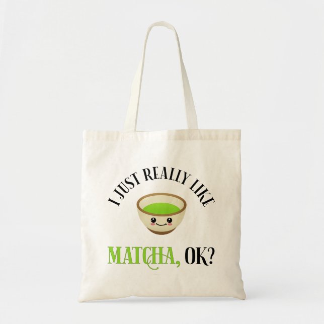 I Just Really Like Matcha, OK? Funny Tea Lover Tote Bag (Front)