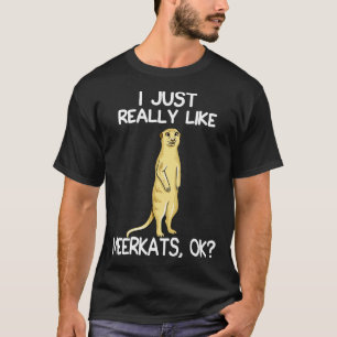 I Just Really Like Meerkats T-Shirt
