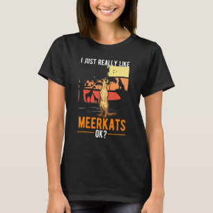 I Just Really Like Meerkats T-Shirt