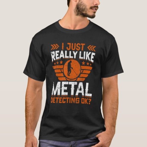 I Just Really Like Metal Detection Relic Treasure  T_Shirt