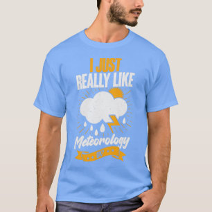 I Just Really Like Meteorology OK  T-Shirt