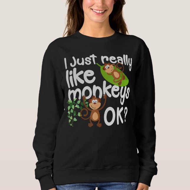 I Just Really Like Monkeys Love Animal Sweatshirt (Front)