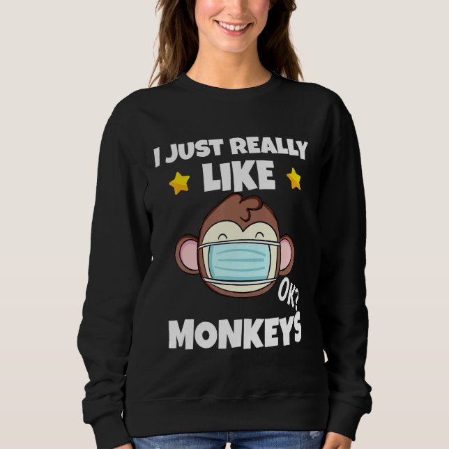 I Just Really Like Monkeys Monkey Wearing A Face M Sweatshirt (Front)