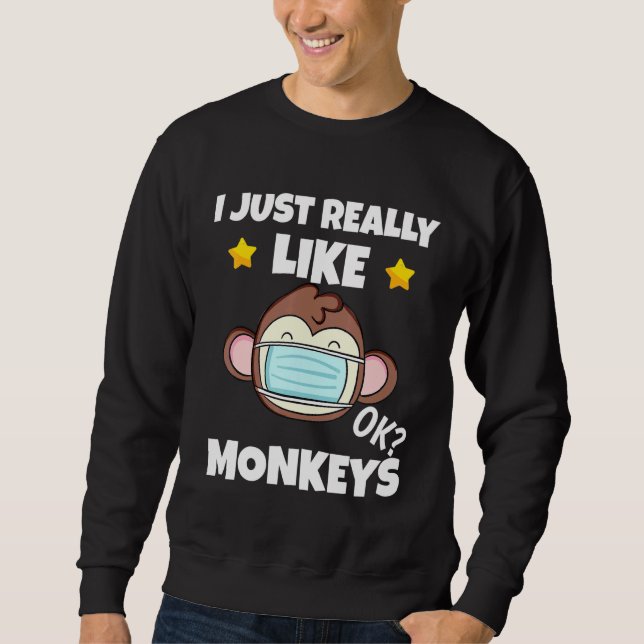 I Just Really Like Monkeys Monkey Wearing A Face M Sweatshirt (Front)