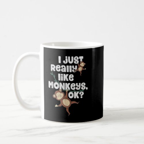 I Just Really Like Monkeys OK _ Funny Monkey  Coffee Mug