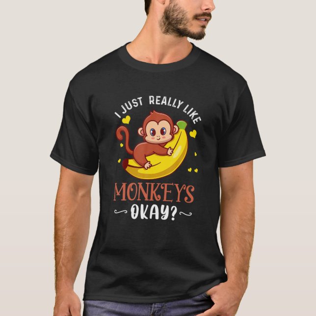 I Just Really Like Monkeys Ok Funny Monkey Lover X T-Shirt (Front)