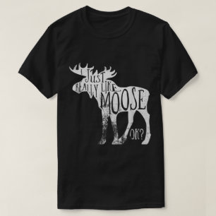 I Just Really Like Moose Funny Quote T-Shirt