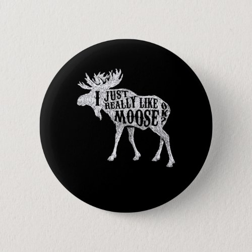 I Just Really Like Moose OK Button