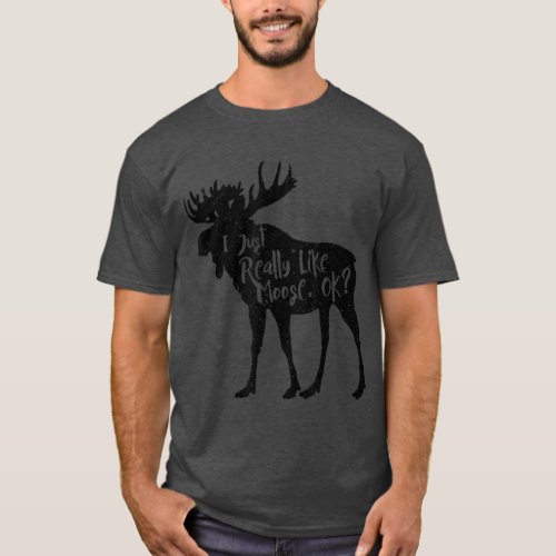 I Just Really Like Moose Ok Funny Moose Animal T_Shirt