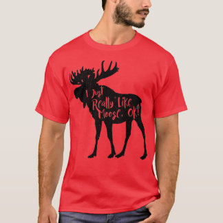 I Just Really Like Moose Ok Funny Moose Lover s Gi T-Shirt