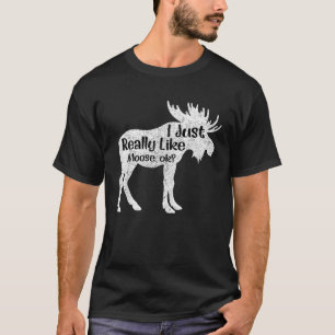I Just Really Like Moose Ok Funny Mooses T shirt G