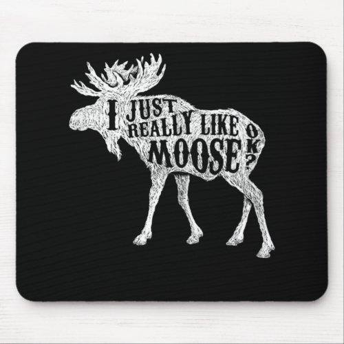 I Just Really Like Moose OK Mouse Pad