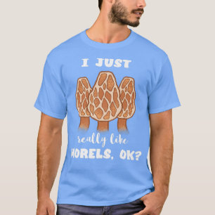 I Just Really Like Morels Funny Mushroom Fungi Edi T-Shirt