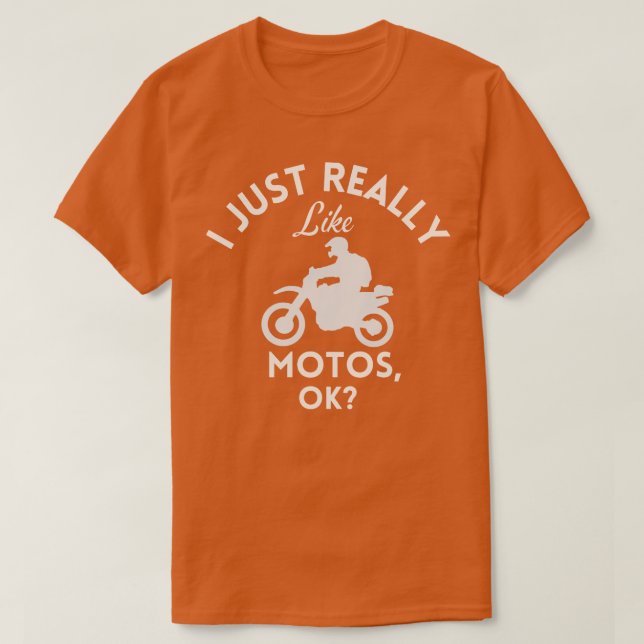 I Just Really Like Motos Ok  T-Shirt (Design Front)