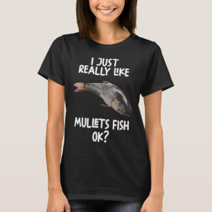 I Just Really Like mullets Fish Ok? T-Shirt