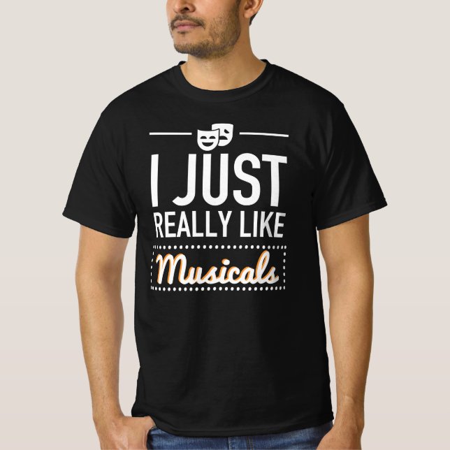 I Just Really Like Musicals - Funny Broadway Gift T-Shirt (Front)