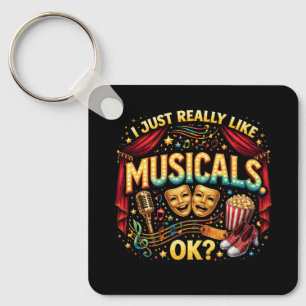 I Just Really Like Musicals, OK? Keychain