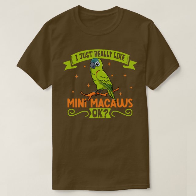 I just really like my Mini Macaw T-Shirt (Design Front)