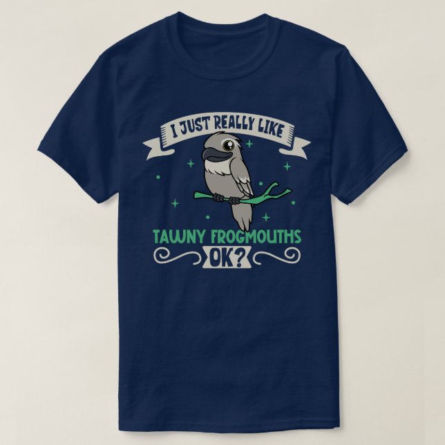 I just really like my Tawny Frogmouth T-Shirt (Design Front)
