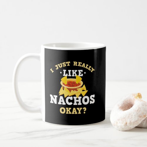 I Just Really Like Nachos Funny Quote Mug