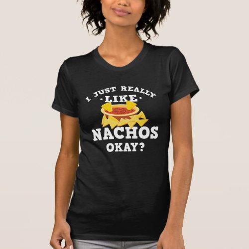 I Just Really Like Nachos Funny Quote T_Shirt