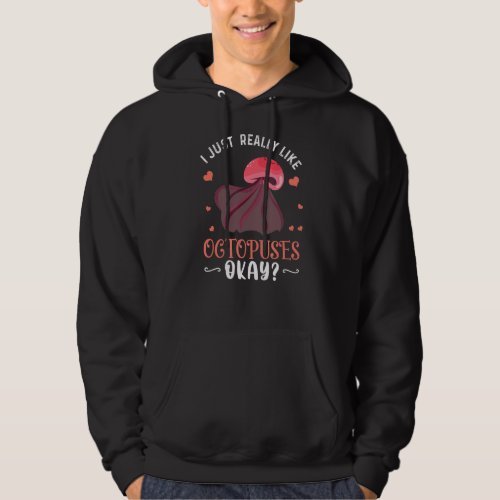 I Just Really Like Octopuses Ok Funny Octopus Love Hoodie