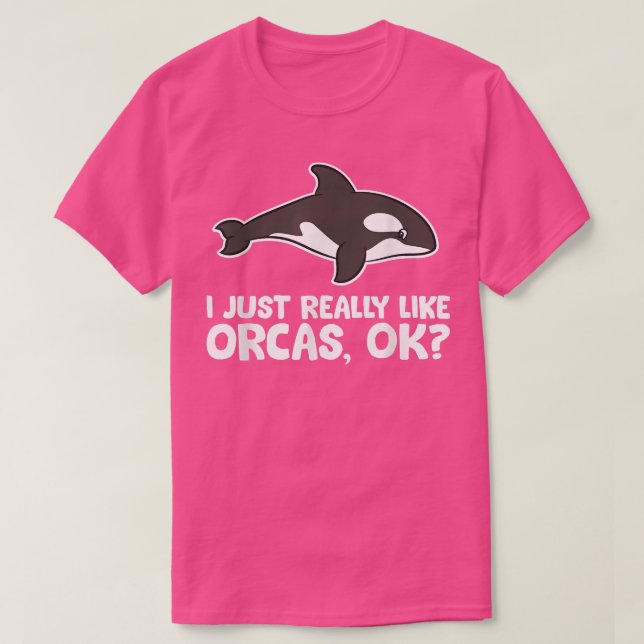 I Just Really Like Orcas Love Orca Whales  T-Shirt (Design Front)