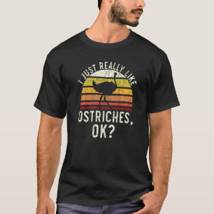 I Just Really Like Ostriches Ok Animal Flightless T-Shirt