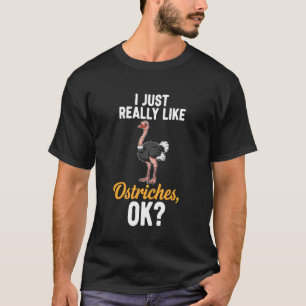 I Just Really Like Ostriches, Ok T-Shirt