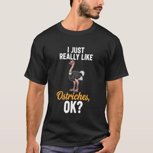 I Just Really Like Ostriches, Ok T-Shirt (Front)