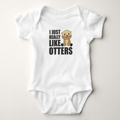 I just Really Like Otter _ Sweet Otter Baby Bodysuit