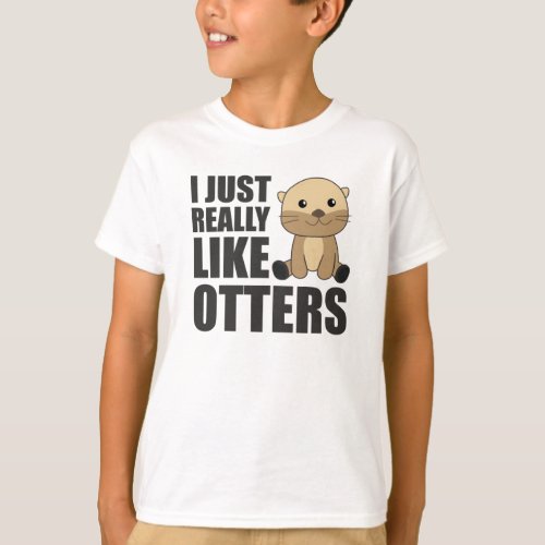 I just Really Like Otter _ Sweet Otter T_Shirt