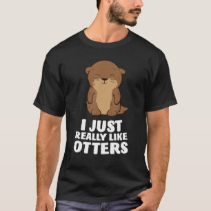 I Just Really Like Otters Cute Otter T-Shirt