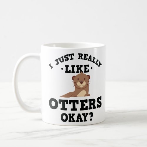 I Just Really Like Otters Funny Quote  Coffee Mug